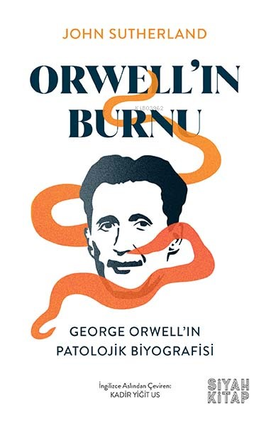 Orwell’ın Burnu;George Orwell’ın Patolojik Biyografisi - John Sutherla