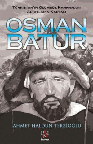 Osman Batur - Türkistan'ın Ölümsüz Kahramanı Altayların Kartalı - Ahme