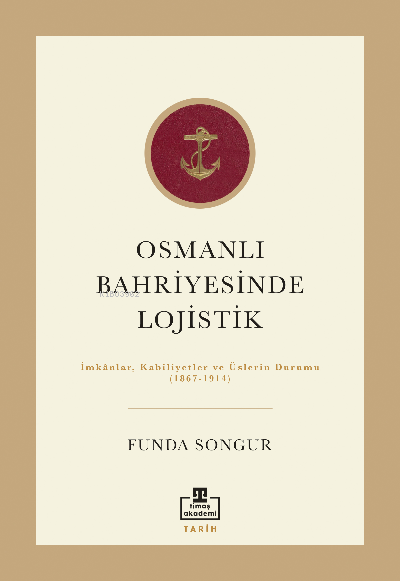 Osmanlı Bahriyesinde Lojistik; İmkânlar, Kabiliyetler ve Üslerin Durum