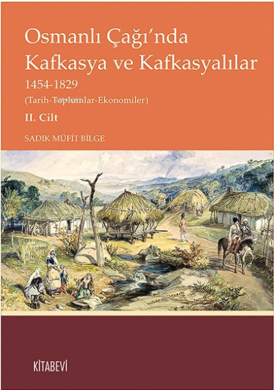 Osmanlı Çağı’nda Kafkasya ve Kafkasyalılar 1454-1829 Cilt 2;(Tarih-Top