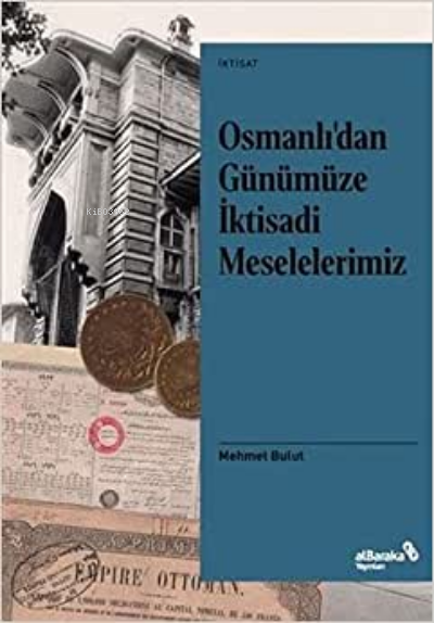 Osmanlı'dan Günümüze İktisadi Meselelerimiz - Mehmet Bulut | Yeni ve İ