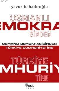 Osmanlı Demokrasisinden Türkiye Cumhuriyetine - Yavuz Bahadıroğlu | Ye