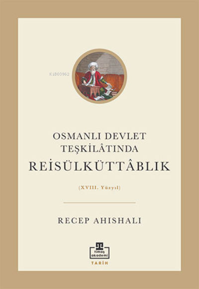 Osmanlı Devlet Teşkilâtında Reisülküttablık - RECEP AHISHALI | Yeni ve
