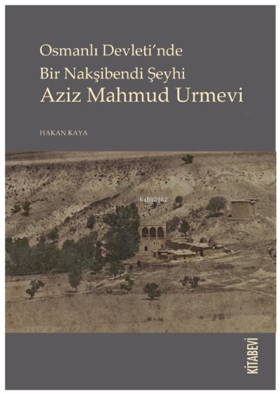 Osmanlı Devleti’nde Bir Nakşibendi Şeyhi Aziz Mahmud Urmevi - Hakan Ka