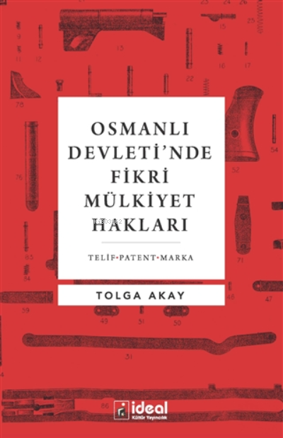 Osmanlı Devleti'nde Fikri Mülkiyet Hakları - Tolga Akay | Yeni ve İkin