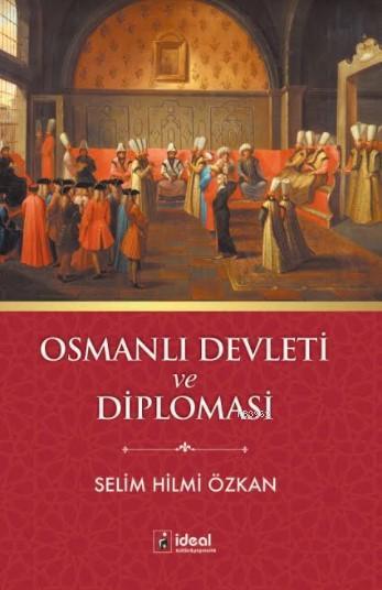 Osmanlı Devleti ve Diplomasi - Selim Hilmi Özkan | Yeni ve İkinci El U