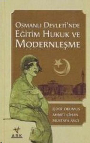 Osmanlı Devleti'nde Eğitim Hukuk ve Modernleşme - Mustafa Avcı | Yeni 