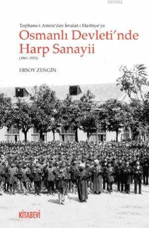 Osmanlı Devleti'nde Harp Sanayii (1861-1923) - Ersoy Zengin | Yeni ve 