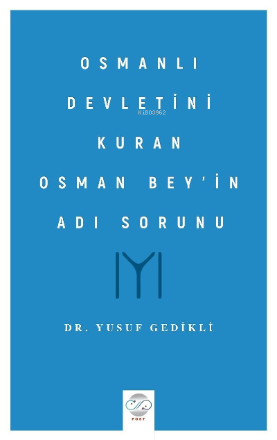 Osmanlı Devletini Kuran Osman Bey’in Adı Sorunu - Yusuf Gedikli | Yeni