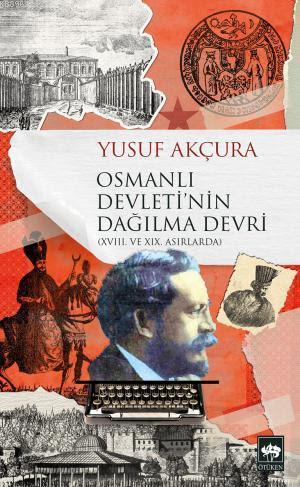 Osmanlı Devleti'nin Dağılma Devri - Yusuf Akçura | Yeni ve İkinci El U