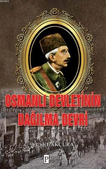 Osmanlı Devletinin Dağılma Devri - Yusuf Akçura | Yeni ve İkinci El Uc