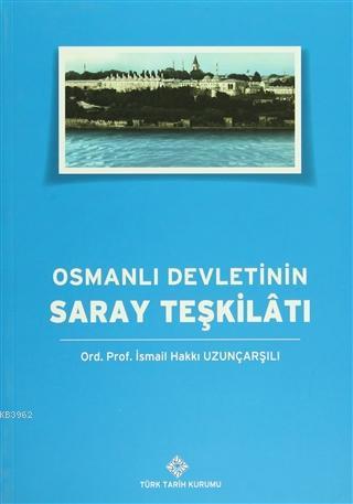 Osmanlı Devleti'nin Saray Teşkilatı - İsmail Hakkı Uzunçarşılı | Yeni 