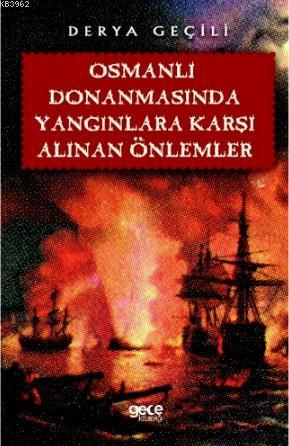 Osmanlı Donanmasında Yangınlara Karşı Alınan Önlemler - Derya Geçili |