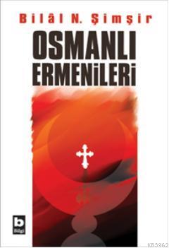 Osmanlı Ermenileri - Bilal N. Şimşir | Yeni ve İkinci El Ucuz Kitabın 