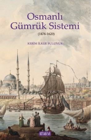 Osmanlı Gümrük Sistemi - Kerim İlker Bulunur | Yeni ve İkinci El Ucuz 