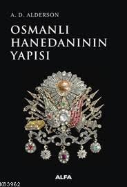 Osmanlı Hanedanının Yapısı - A. D. Alderson | Yeni ve İkinci El Ucuz K