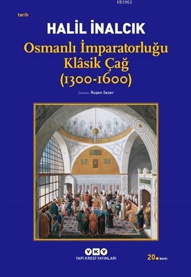 Osmanlı İmparatorluğu Klasik Çağ (1300-1600) - Halil İnalcık | Yeni ve