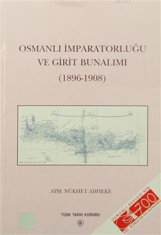 Osmanlı İmparatorluğu ve Girit Bunalımı - Ayşe Nükhet Adıyeke | Yeni v