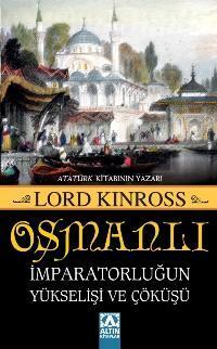 Osmanlı İmparatorluğun Yükselişi ve Çöküşü - Lord Kinross | Yeni ve İk