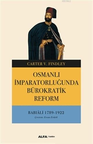 Osmanlı İmparatorluğunda Bürokratik Reform - Carter V. Findley | Yeni 