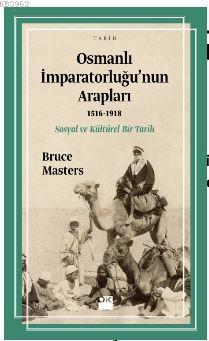 Osmanlı İmparatorluğu'nun Arapları (1516-1918) - Bruce Masters | Yeni 