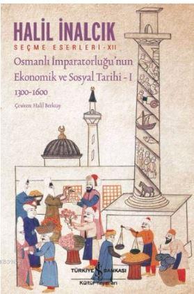 Osmanlı İmparatorluğu'nun Ekonomik ve Sosyal Tarihi - 1 - Halil İnalcı
