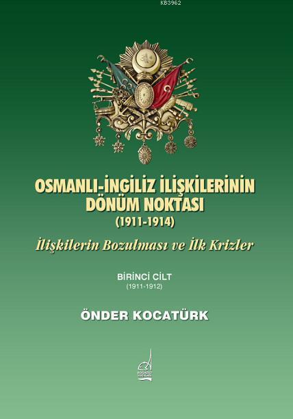 Osmanlı İngiliz İlişkilerinin Dönüm Noktası (1911-1914) - Önder Kocatü