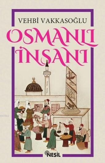 Osmanlı İnsanı - Vehbi Vakkasoğlu | Yeni ve İkinci El Ucuz Kitabın Adr