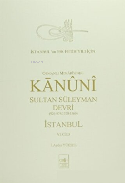 Osmanlı Mimarisinde Kanuni Devri (6. Cilt) - İ. Aydın Yüksel | Yeni ve
