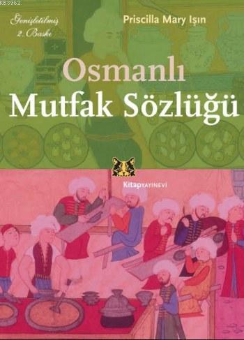 Osmanlı Mutfak Sözlüğü - Priscilla Mary Işın | Yeni ve İkinci El Ucuz 