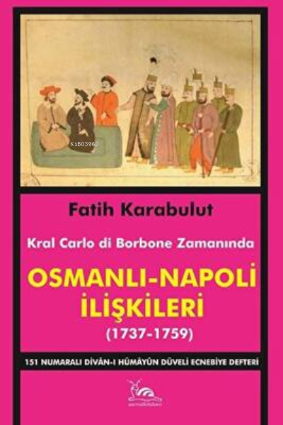 Osmanlı - Napoli İlişkileri (1737-1759) - Fatih Karabulut | Yeni ve İk
