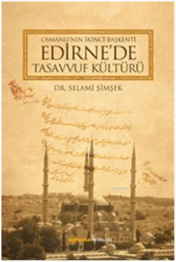 Osmanlı'nın İkinci Başkenti Edirne'de Tasavvuf Kültürü - Selami Şimşek