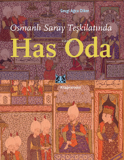 Osmanlı Saray Teşkilatında Has Oda - Sevgi Ağca Diker | Yeni ve İkinci