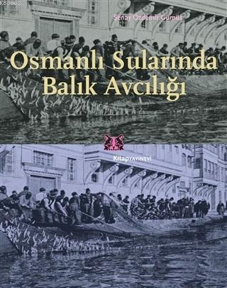 Osmanlı Sularında Balık Avcılığı - Şenay Özdemir Gümüş | Yeni ve İkinc