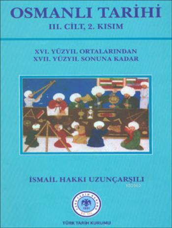 Osmanlı Tarihi - 3. Cilt 2. Kısım (Ciltli) - İsmail Hakkı Uzunçarşılı-