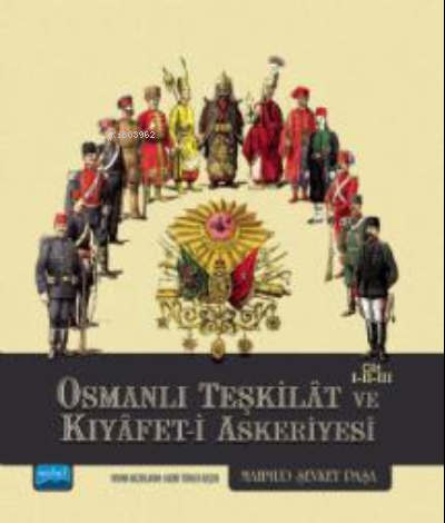 Osmanlı Teşkilât ve Kıyâfet-i Askeriyesi Cilt I-II-III - Mahmud Şevket