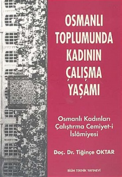 Osmanlı Toplumunda Kadının Çalışma Yaşamı - Tiğinçe Oktar | Yeni ve İk