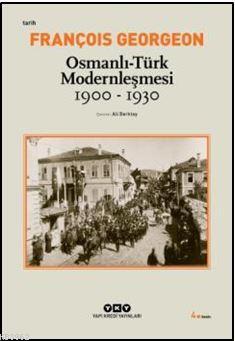 Osmanlı-Türk Modernleşmesi (1900-1930) - François Georgeon | Yeni ve İ