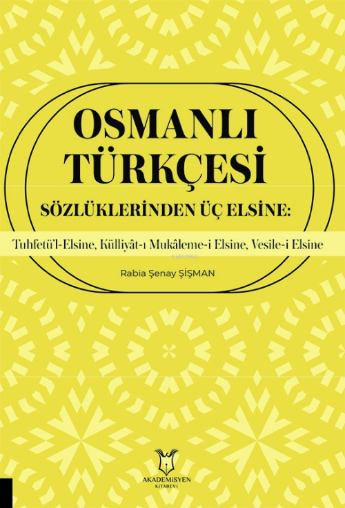Osmanlı Türkçesi Sözlüklerinden Üç Elsine;Tuhfetü’l-Elsine, Külliyât-ı