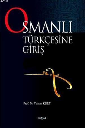 Osmanlı Türkçesine Giriş - Yılmaz Kurt | Yeni ve İkinci El Ucuz Kitabı