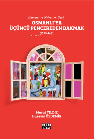 Osmanlı`ya Üçüncü Pencereden Bakmak (1299-1451) - Hüseyin Özdemir | Ye