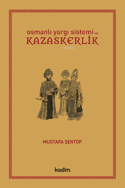 Osmanlı Yargı Sistemi ve Kazaskerlik - Mustafa Şentop | Yeni ve İkinci