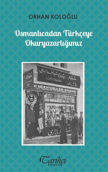 Osmanlıcadan Türkçeye Okuryazarlığımız - Orhan Koloğlu | Yeni ve İkinc