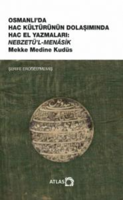 Osmanlı'da Hac Kültürünün Dolaşımında Hac El Yazmaları ;Nebzetü’l-Mena