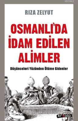 Osmanlı'da İdam Edilen Alimler Düşünceleri Yüzünden Ölüme Gidenler - R