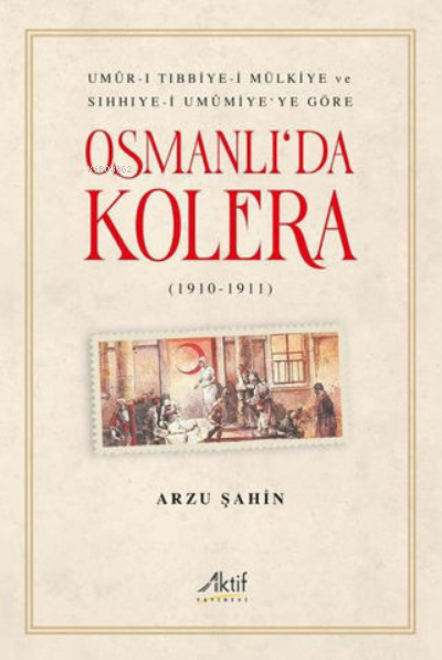 Osmanlı'da Kolera 1910 - 1911 - Arzu Şahin | Yeni ve İkinci El Ucuz Ki