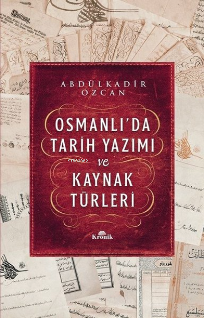 Osmanlı'da Tarih Yazımı ve Kaynak Türleri - Abdülkadir Özcan | Yeni ve
