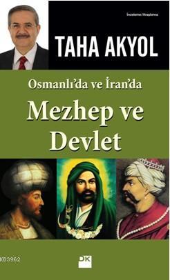 Osmanlı'da ve İran'da Mezhep ve Devlet - Taha Akyol | Yeni ve İkinci E
