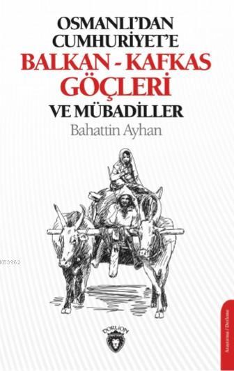 Osmanlı'dan Cumhuriyet'e Balkan-Kafkas Göçleri ve Mübadiller - Bahatti