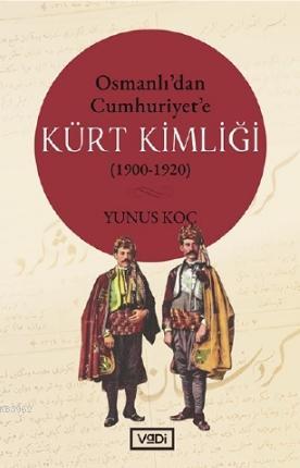 Osmanlı'dan Cumhuriyet'e Kürt Kimliği (1900-1920) - Yunus Koç | Yeni v